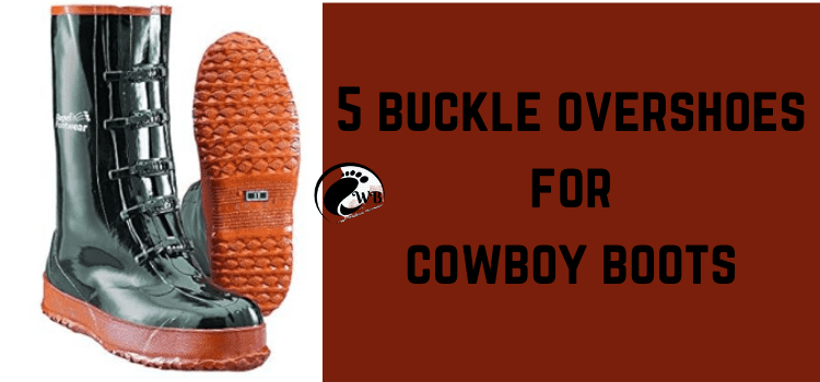 5 Buckle Overshoes for Cowboy Boots: The Ultimate Guide