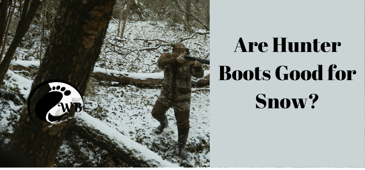 Are Hunter Boots Good for Snow?